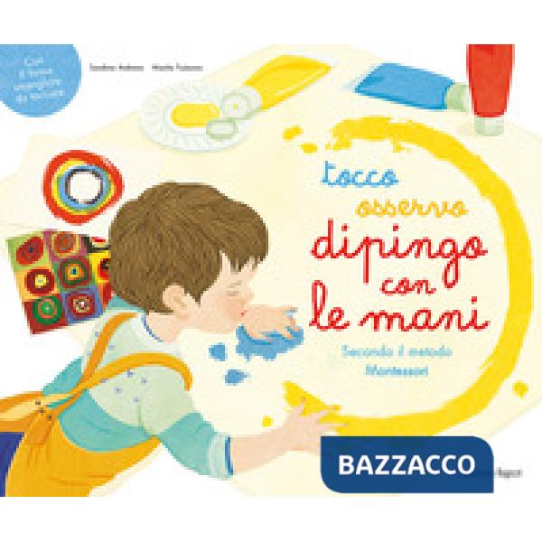 Tocco, osservo, dipingo con le mani secondo il metodo Montessori. Ediz. a colori