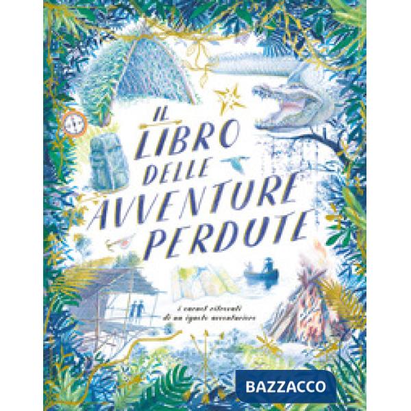 Libro delle avventure perdute. I carnet ritrovati di un ignoto avventuriero (Il)