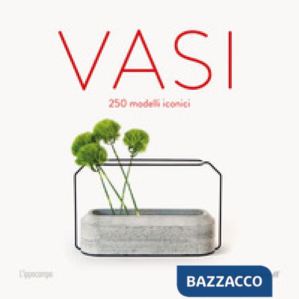 Vasi. 250 modelli iconici. Ediz. illustrata