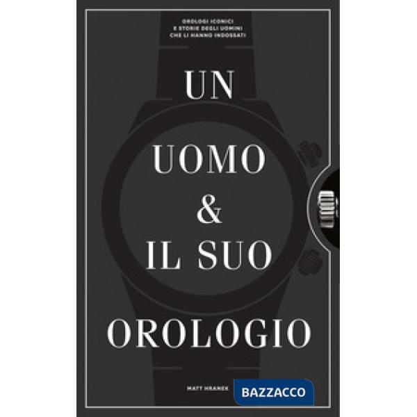 Uomo e il suo orologio. Ediz. illustrata (Un)