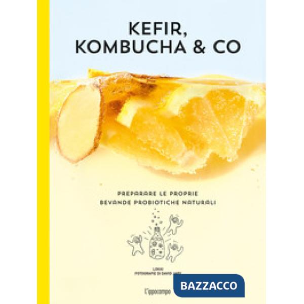 Kefir, kombucha & Co. Preparare le proprie bevande probiotiche naturali