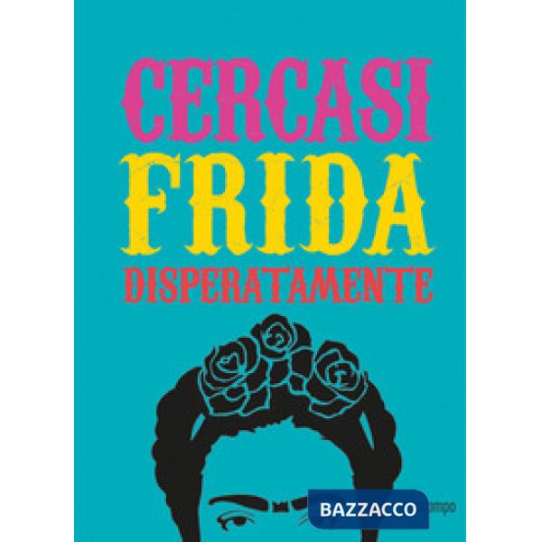 Cercasi Frida disperatamente. Ediz. illustrata