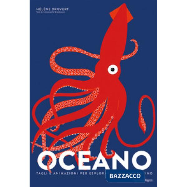 Oceano. Tagli e animazioni per esplorare il mondo marino