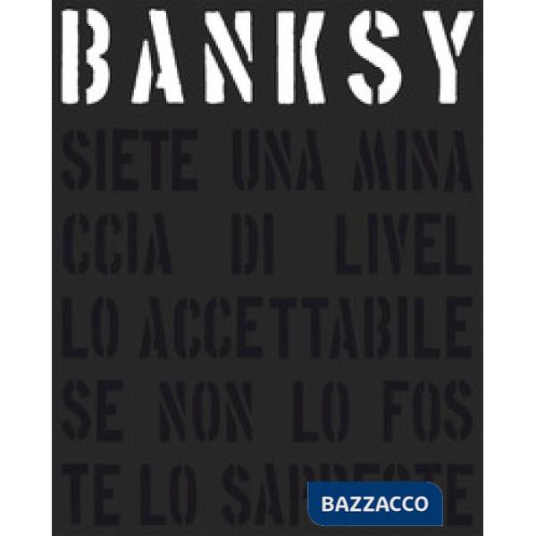 Banksy. Siete una minaccia di livello accettabile. Nuova ediz.