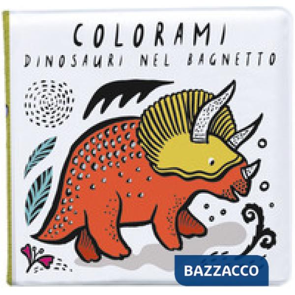 Colorami. Dinosauri nel bagnetto. Ediz. a colori. Con gadget