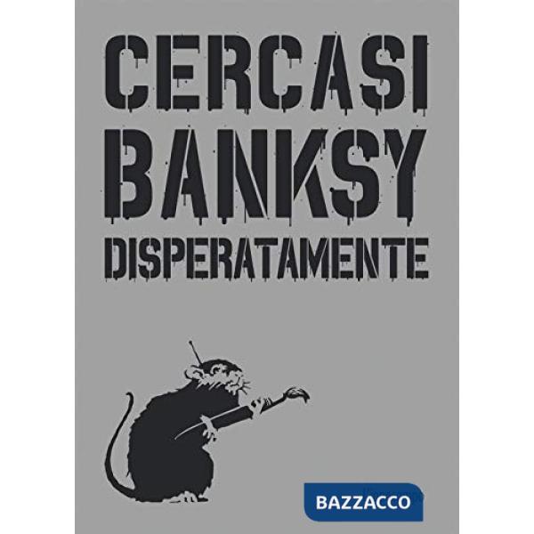 Cercasi Banksy disperatamente. Nuova ediz.