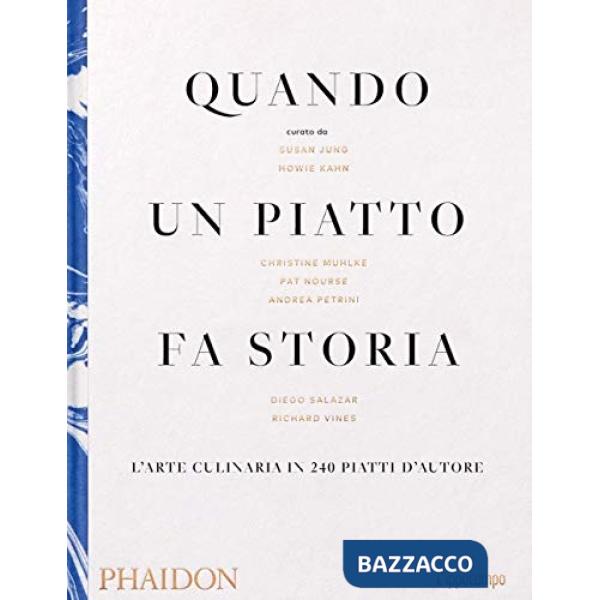 Quando un piatto fa storia. L'arte culinaria in 240 piatti d'autore