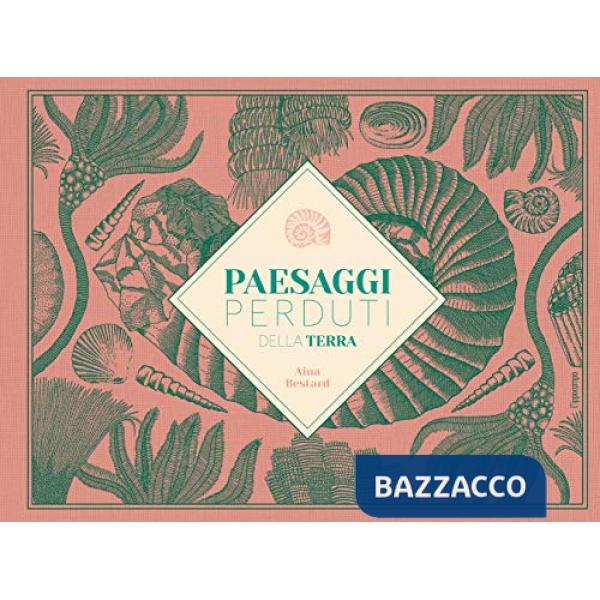 Paesaggi perduti della Terra. Ediz. illustrata