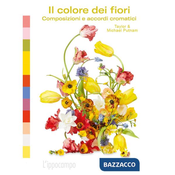 Colore dei fiori. Composizioni e accordi cromatici. Ediz. a colori (Il)