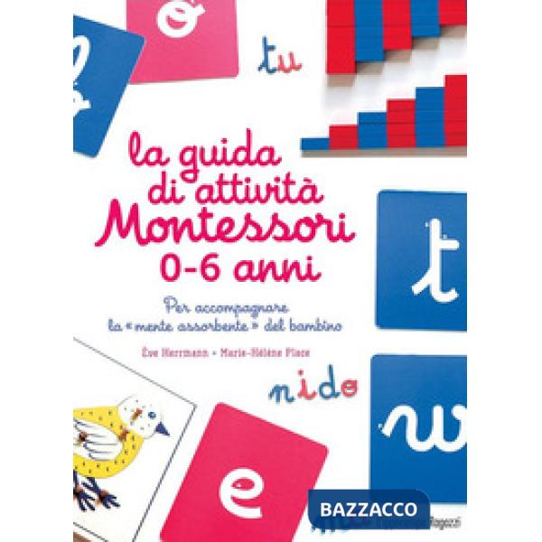 Guida di attività Montessori 0-6 anni. Per accompagnare la «mente assorbente» del bambino (La)