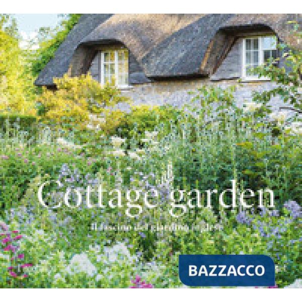 Cottage garden. Il fascino del giardino inglese. Ediz. illustrata