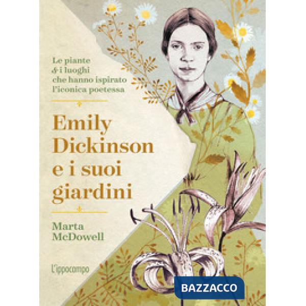 Emily Dickinson e i suoi giardini. Le piante e i luoghi che hanno ispirato l'iconica poetessa