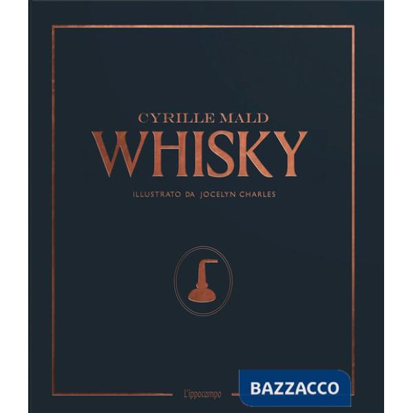 Whisky. Dai single malts scozzesi alle distillerie artigianali