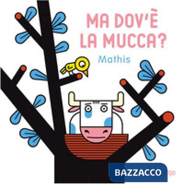 Ma dov'e la mucca? Ediz. a colori