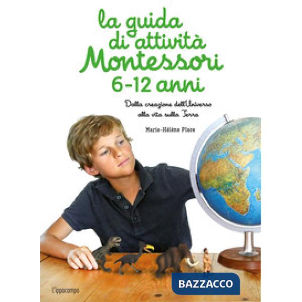 Guida di attività Montessori 6-12 anni. Dalla creazione dell'Universo alla vita sulla Terra (La)