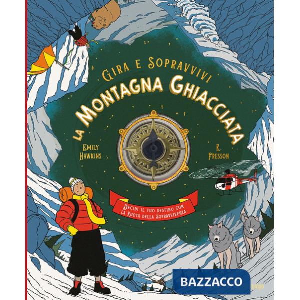 Montagna ghiacciata. Decidi il tuo destino con la ruota della sopravvivenza. Gira e sopravvivi. Ediz. a colori (La)