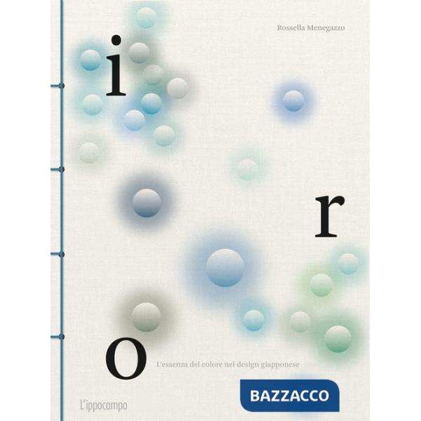 Iro. L'essenza del colore nel design giapponese. Ediz. a colori