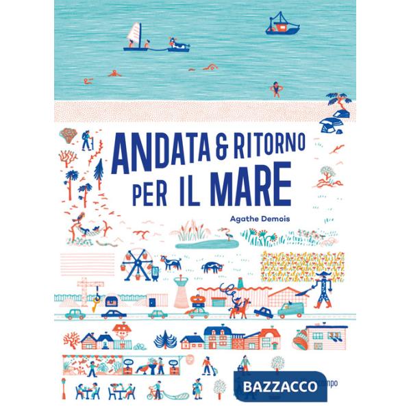 Andata e ritorno per il mare. Ediz. illustrata