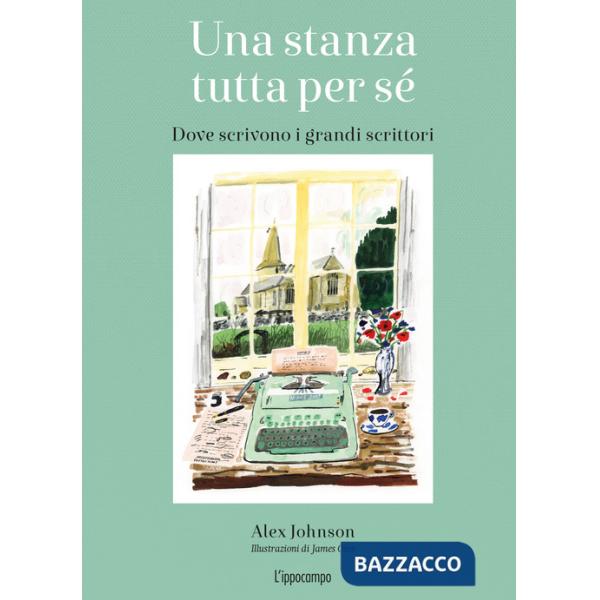 Stanza tutta per sé. Dove scrivono i grandi scrittori. Ediz. illustrata (Una)