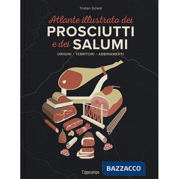Atlante illustrato dei prosciutti e salumi. Ediz. a colori (L')