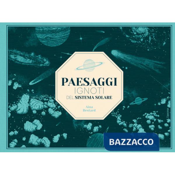 Paesaggi ignoti del sistema solare. Ediz. a colori