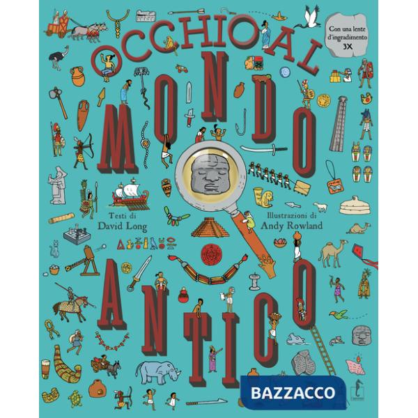 Occhio al mondo antico! Ediz. a colori. Con lente d'ingrandimento