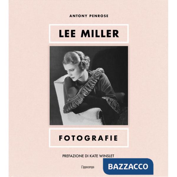 Lee Miller. Fotografie. Ediz. illustrata