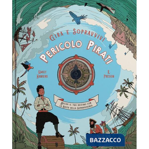 Pericolo pirati. Decidi il tuo destino con la ruota della sopravvivenza. Gira e sopravvivi. Ediz. a colori