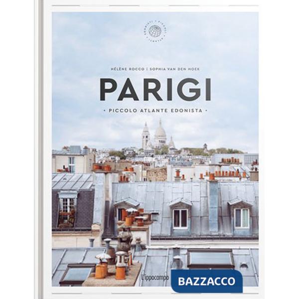 Parigi. Piccolo atlante edonista