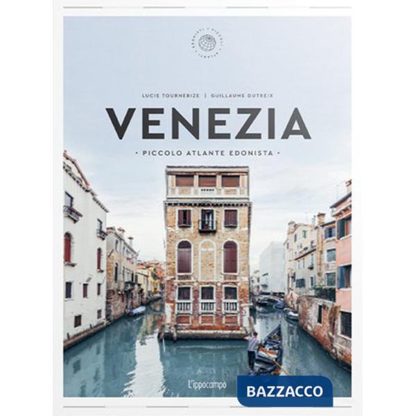 Venezia. Piccolo atlante edonista