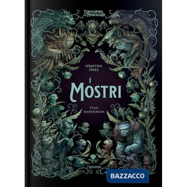 Mostri. L'enciclopedia del meraviglioso. Ediz. illustrata (I)