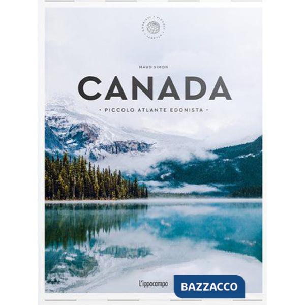 Canada. Piccolo atlante edonista