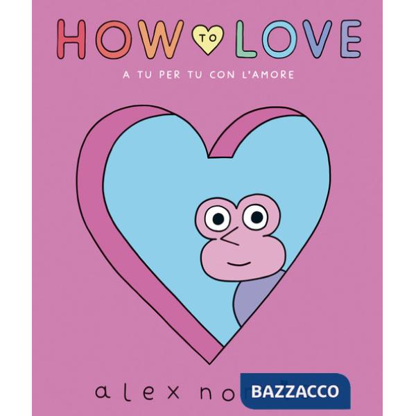 How to love. A tu per tu con l'amore