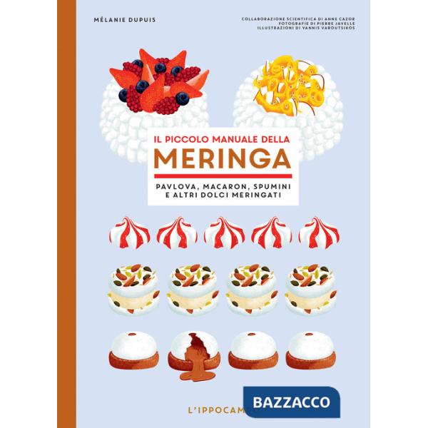 Piccolo manuale della meringa. Pavlova, macaron, spumini e altri dolci meringati (Il)