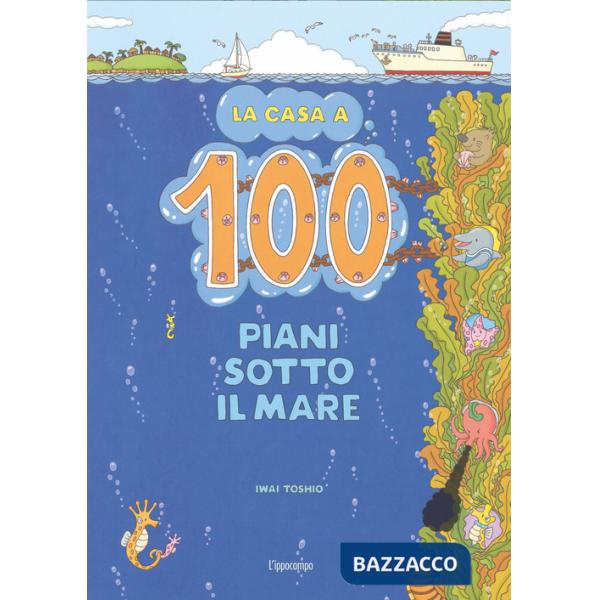Casa a 100 piani sotto il mare. Ediz. illustrata (La)