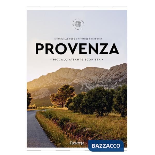 Provenza. Piccolo atlante edonista