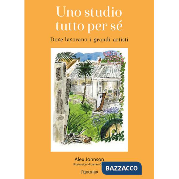 Studio tutto per sé. Dove lavorano i grandi artisti. Ediz. illustrata (Uno)