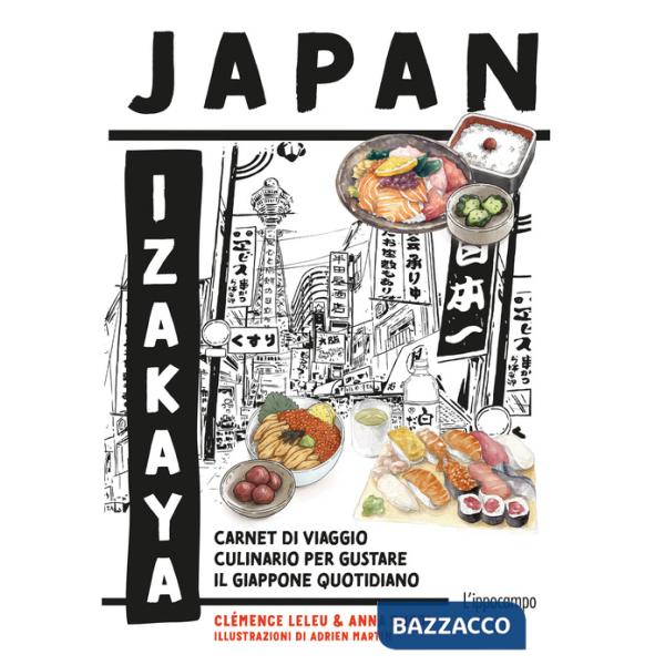 Japan Izakaya. Carnet di viaggio culinario per gustare il Giappone quotidiano. Ediz. illustrata