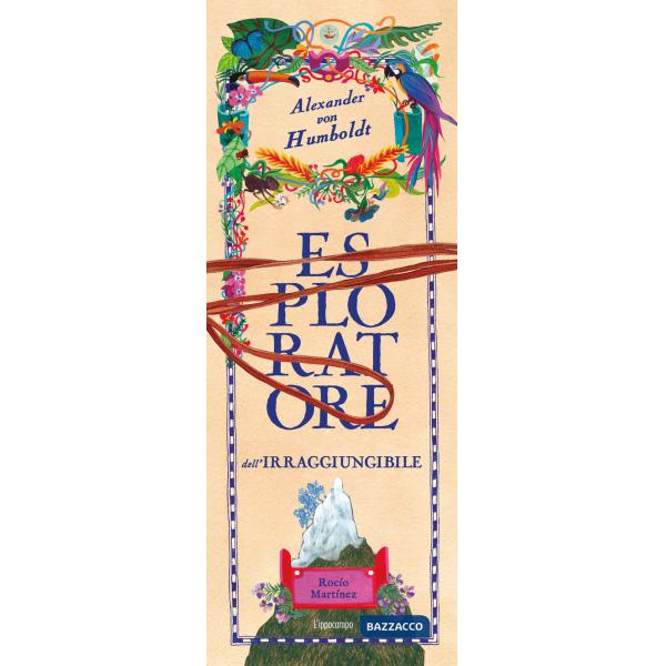 Alexander Von Humboldt, esploratore dell'irraggiungibile. Album scoperte