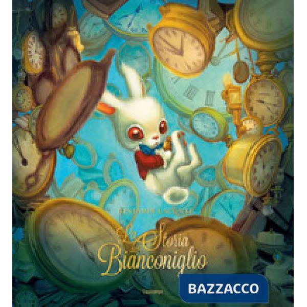 Storia del Bianconiglio e del perché arriva sempre in ritardo. Ediz. illustrata (La)