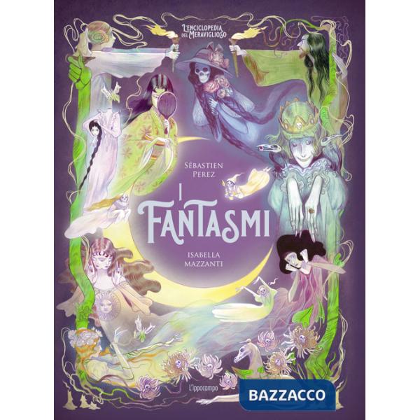 Fantasmi. L'enciclopedia del meraviglioso. Ediz. illustrata (I)