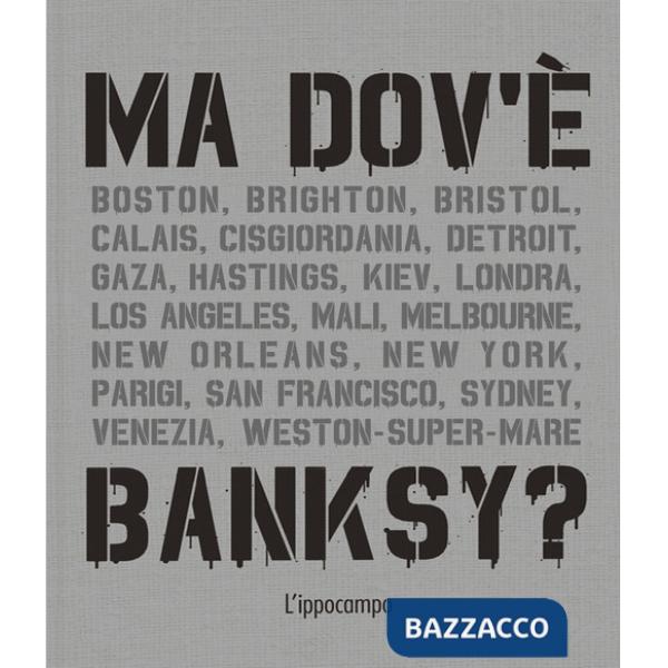 Ma dov'è Banksy? Nuova ediz.