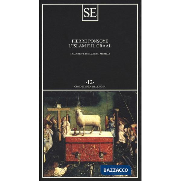 Islam e il Graal. Studio sull'esoterismo del Parzival di Wolfram von Eschenbach (L')