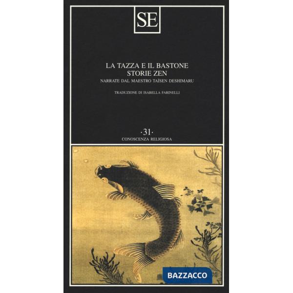 Tazza e il bastone. Storie zen narrate dal maestro Taisen Deshimaru (La)