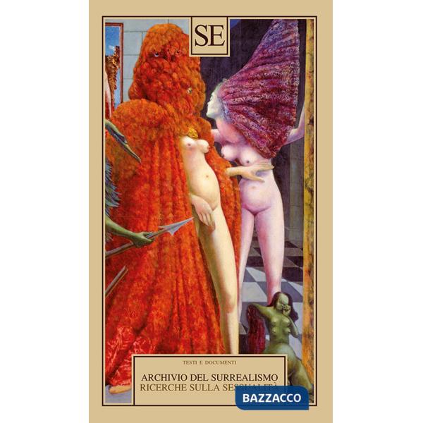 Archivio del Surrealismo. Ricerche sulla sessualità. Gennaio 1928-agosto 1932