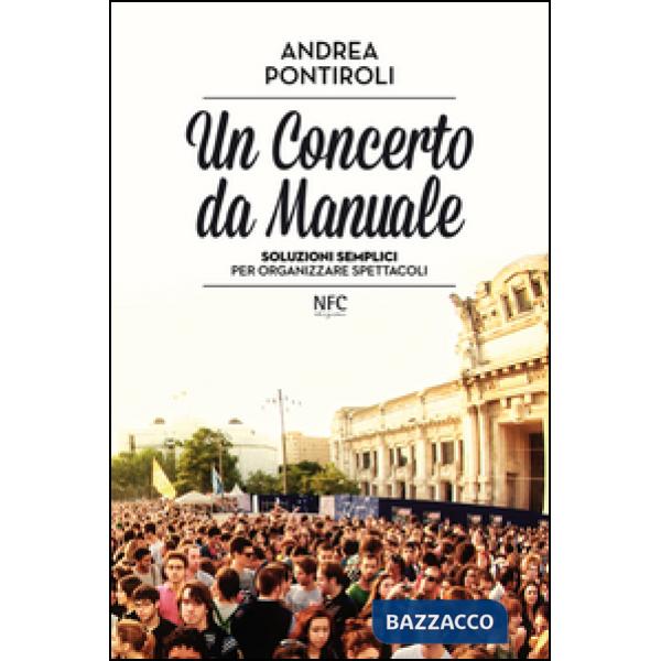 Concerto da manuale. Soluzioni semplici per organizzare spettacoli (Un)