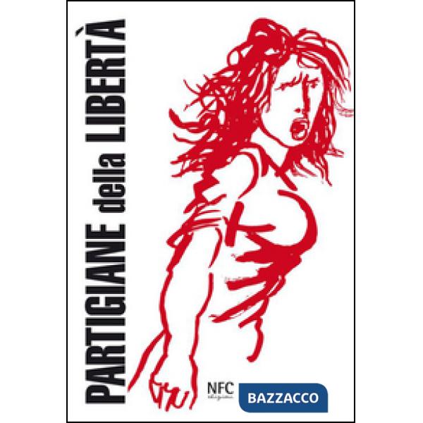 Partigiane della libertà (rist. anast.)