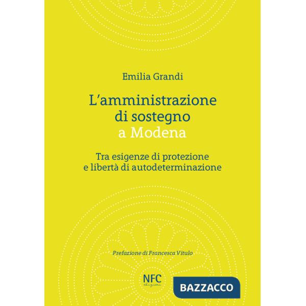Amministrazione di sostegno a Modena. Tra esigenze di protezione e libertà di autodeterminazione (L')