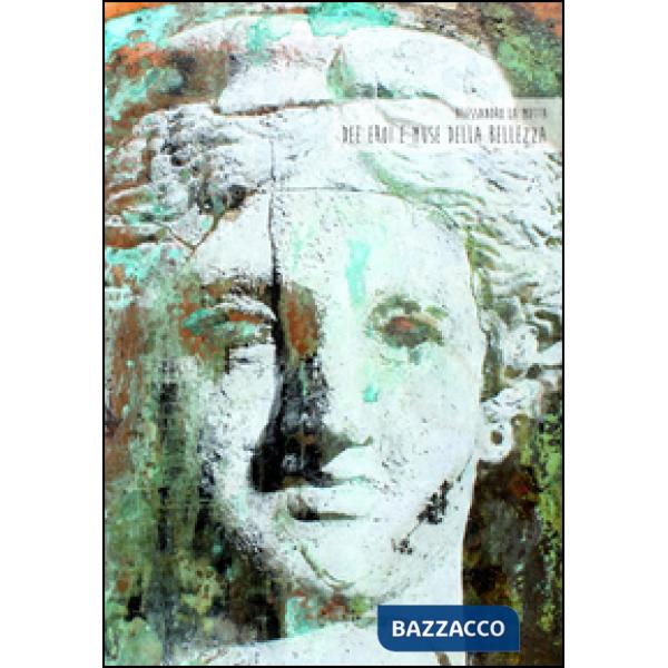 Dee eroi e muse della bellezza. Alessandro La Motta. Ediz. illustrata
