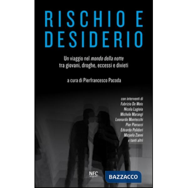 Rischio e desiderio. Un viaggio nel mondo della notte tra giovani, droghe, ecces